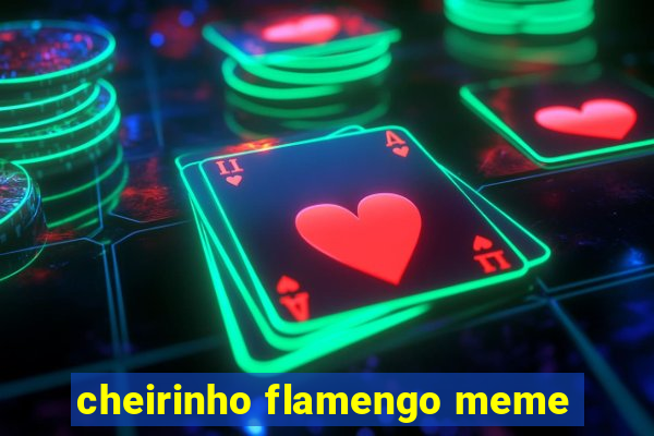 cheirinho flamengo meme